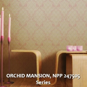 ORCHID MANSION, NPP 247505 Series